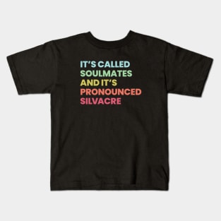 Its called soulmates and its pronounced Silvacre - Amy Silva and Kirsten Longacre Kids T-Shirt